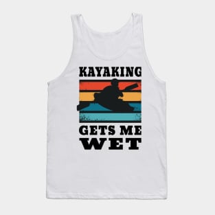 Kayaking Gets Me Wet for Kayakers Tank Top